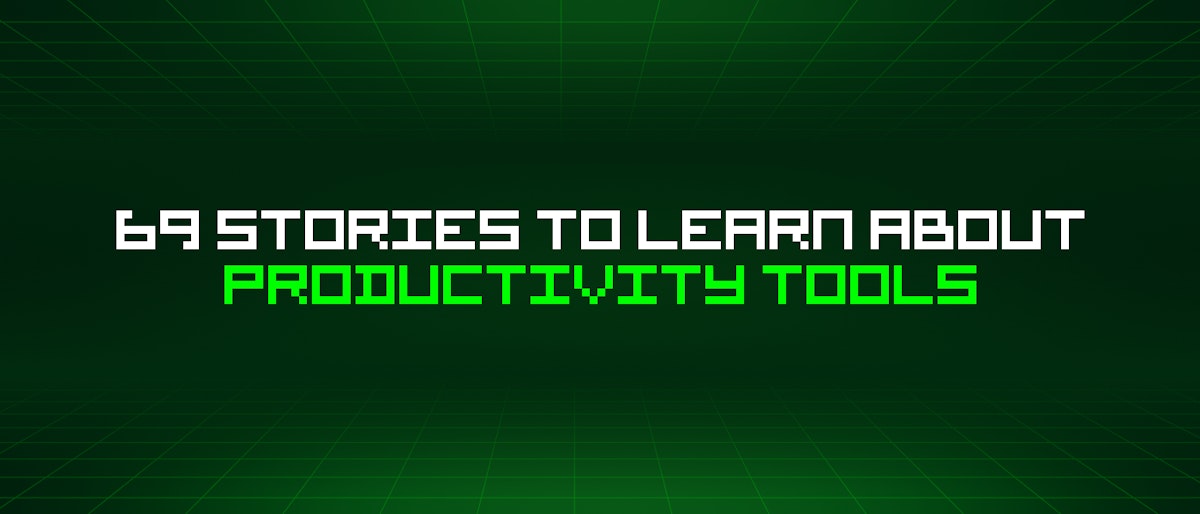 featured image - 69 Stories To Learn About Productivity Tools