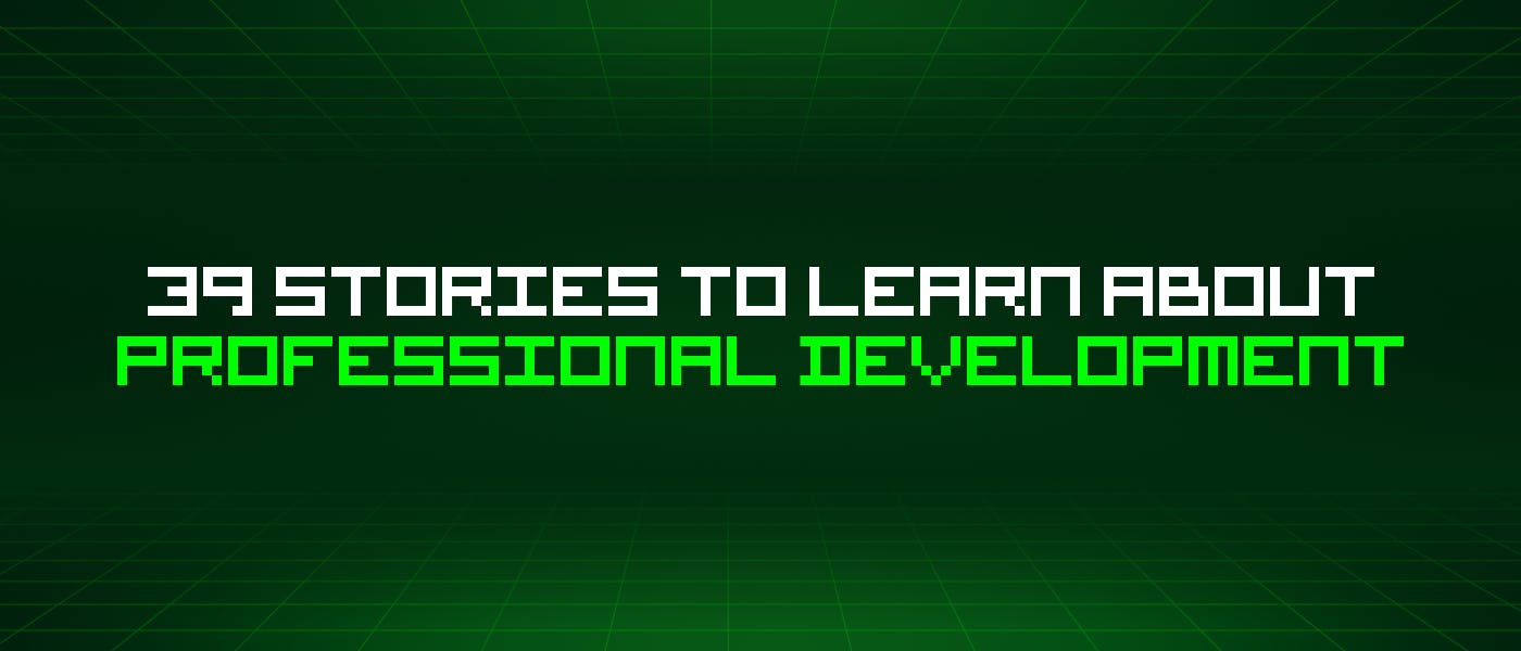 featured image - 39 Stories To Learn About Professional Development