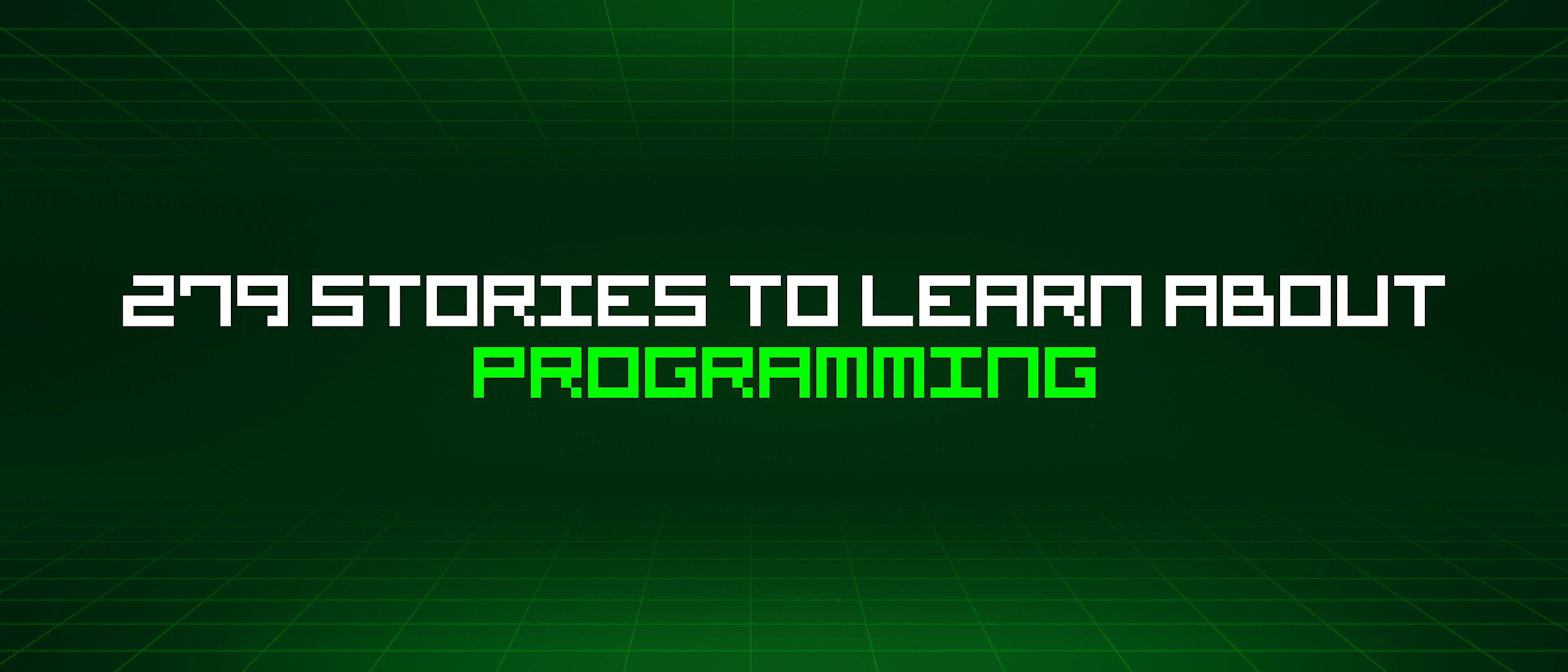 featured image - 279 Stories To Learn About Programming