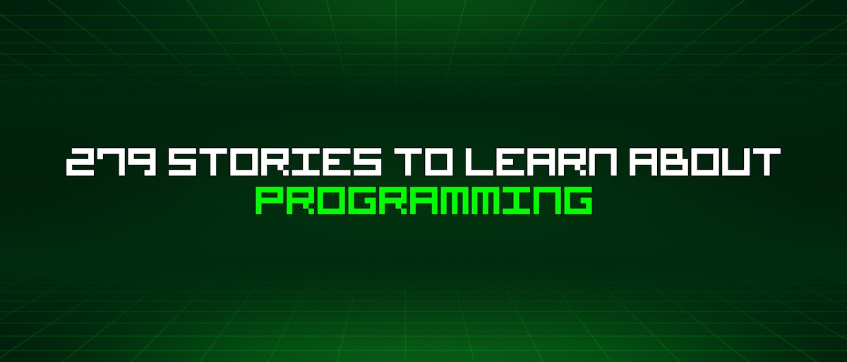 featured image - 279 Stories To Learn About Programming