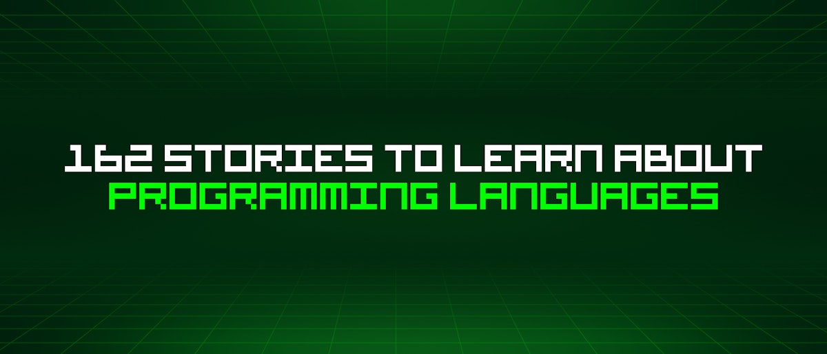 featured image - 162 Stories To Learn About Programming Languages