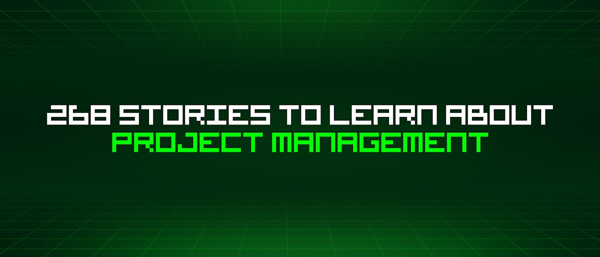 featured image - 268 Stories To Learn About Project Management