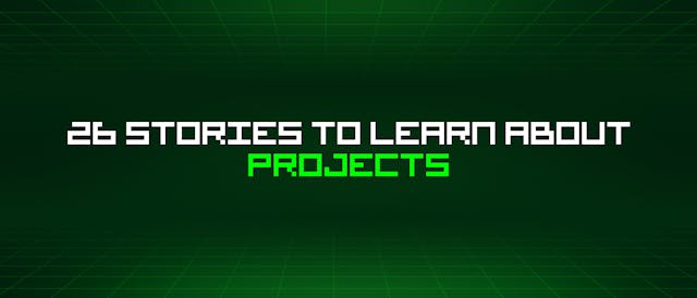 /26-stories-to-learn-about-projects feature image