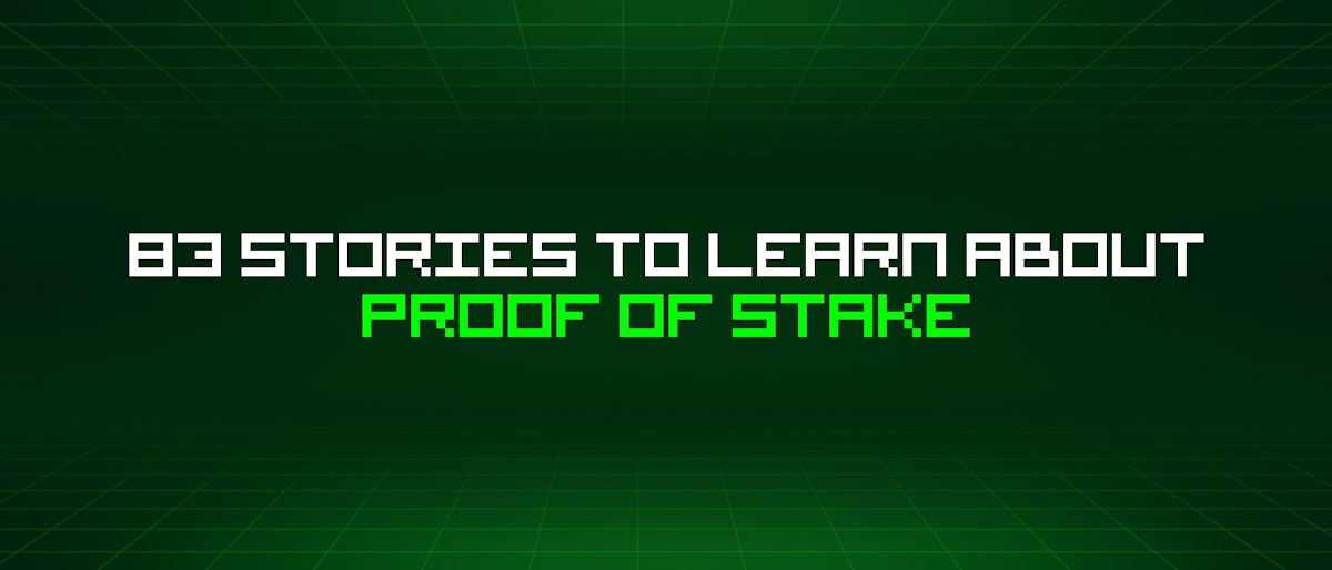 featured image - 83 Stories To Learn About Proof Of Stake