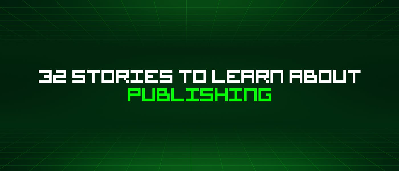 featured image - 32 Stories To Learn About Publishing