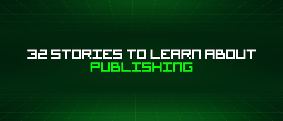 featured image - 32 Stories To Learn About Publishing