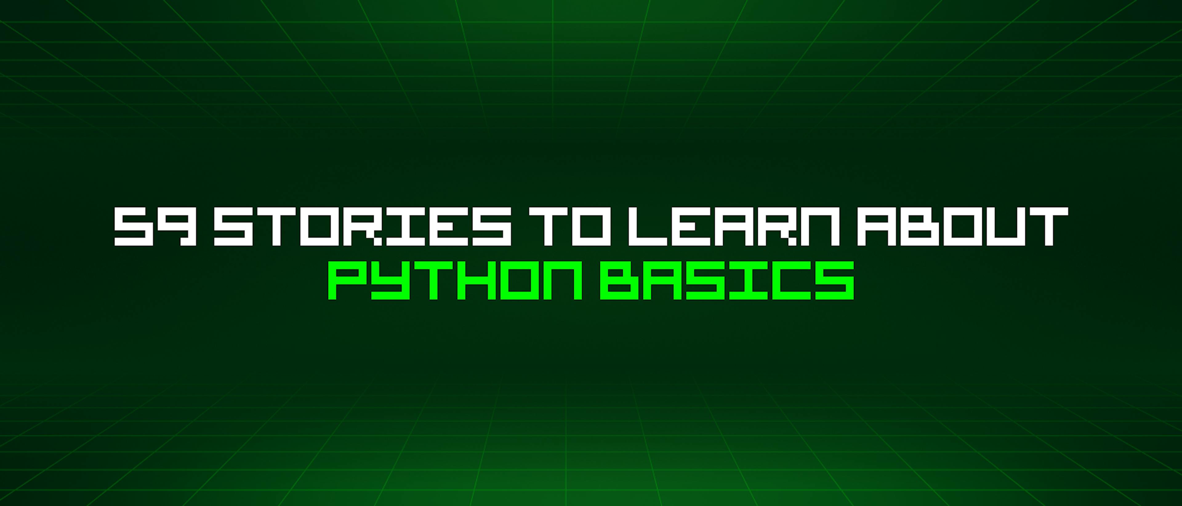 featured image - 59 Stories To Learn About Python Basics