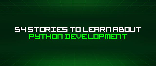 /54-stories-to-learn-about-python-development feature image