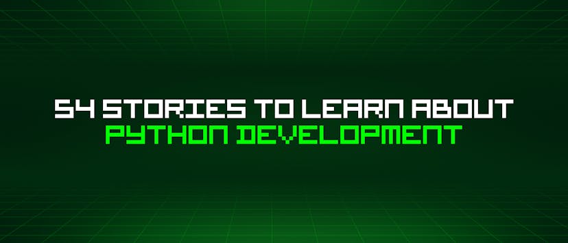 /54-stories-to-learn-about-python-development feature image