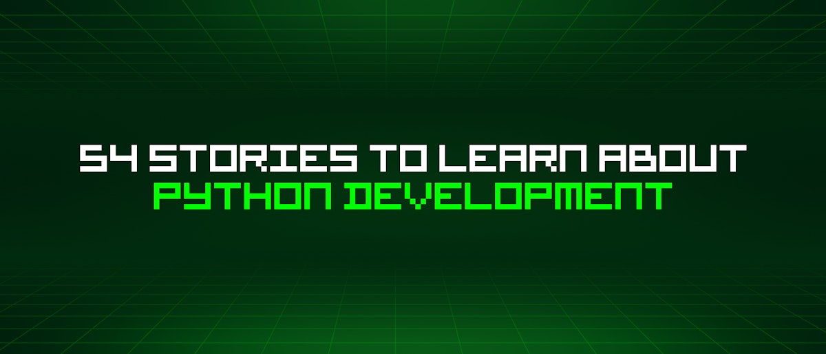 featured image - 54 Stories To Learn About Python Development