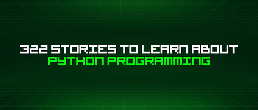 /322-stories-to-learn-about-python-programming feature image
