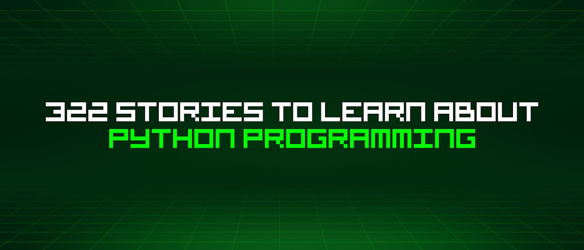 featured image - 322 Stories To Learn About Python Programming