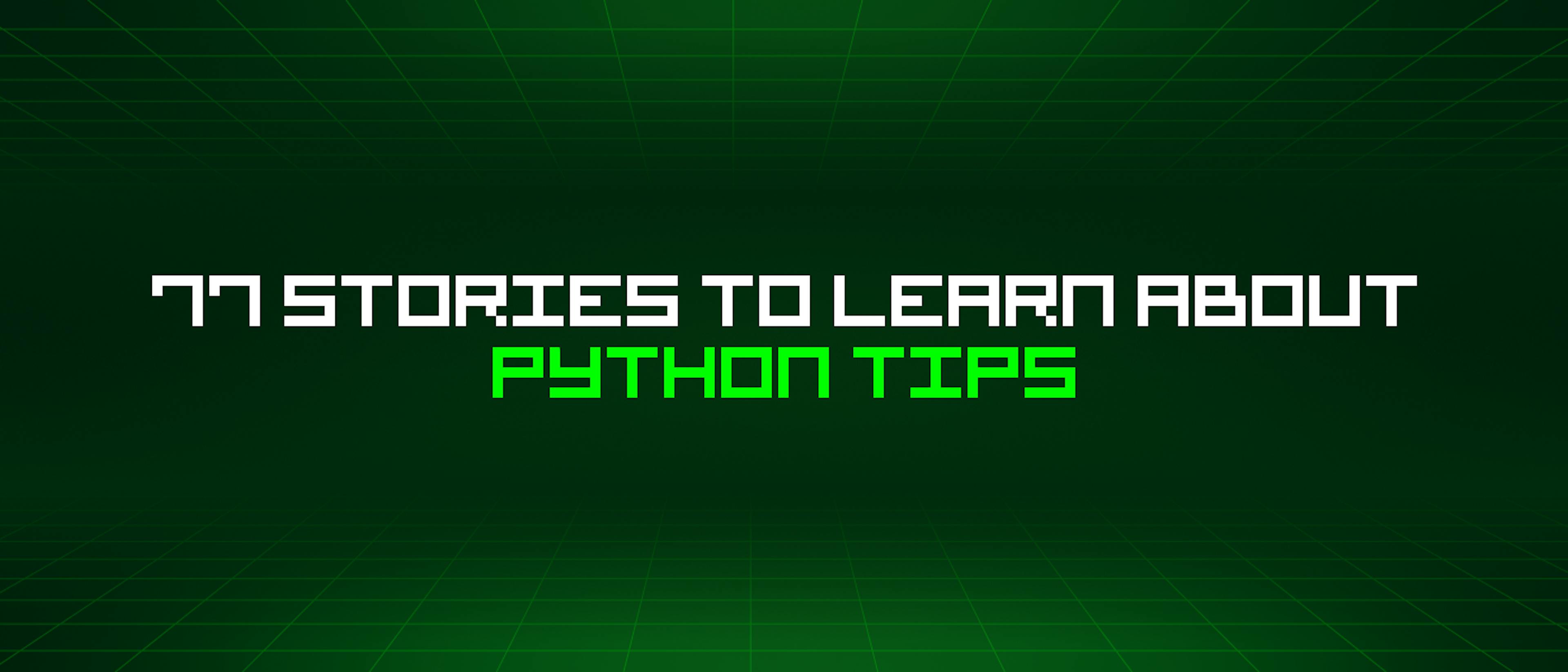 featured image - 77 Stories To Learn About Python Tips