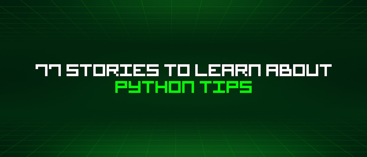 featured image - 77 Stories To Learn About Python Tips