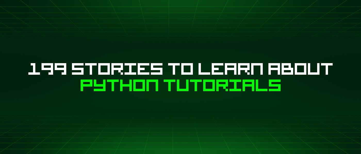 /199-stories-to-learn-about-python-tutorials feature image
