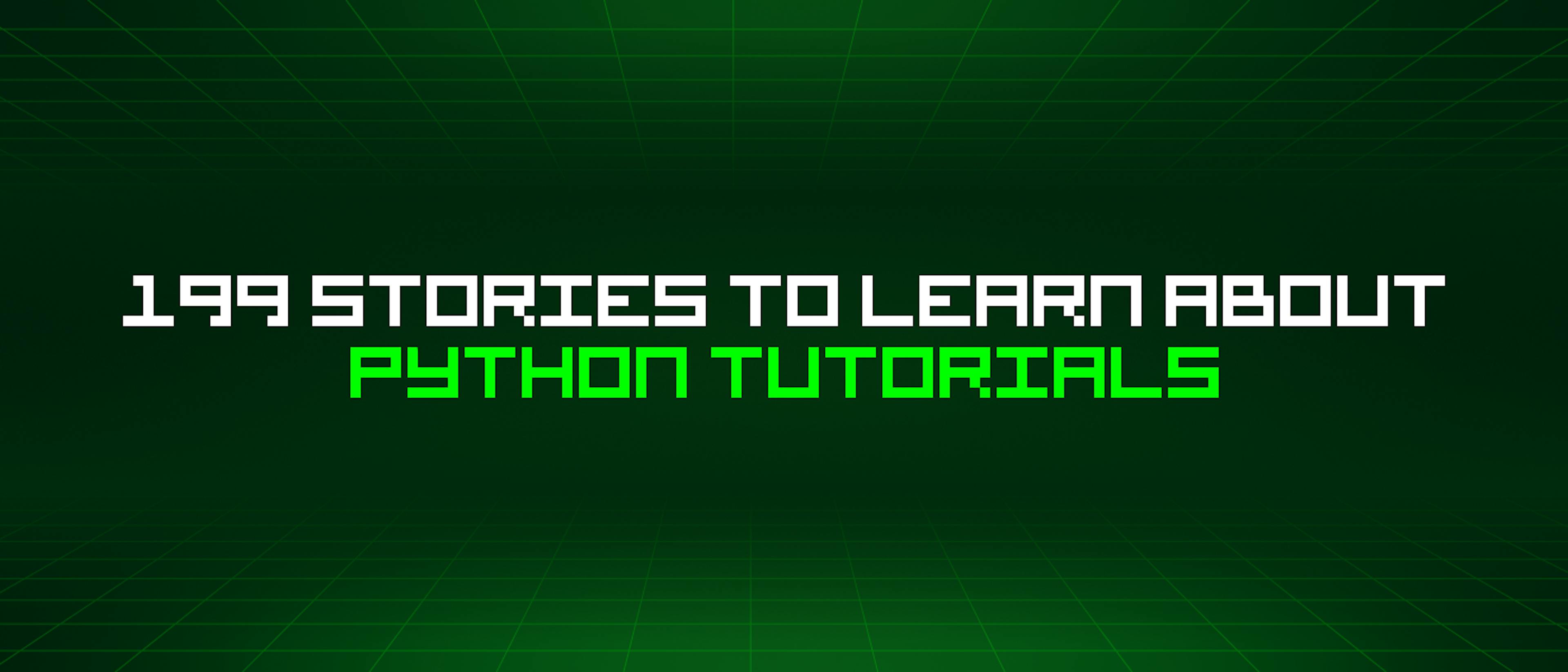 featured image - 199 Stories To Learn About Python Tutorials