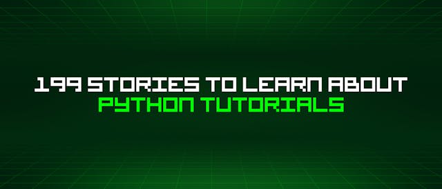 /199-stories-to-learn-about-python-tutorials feature image