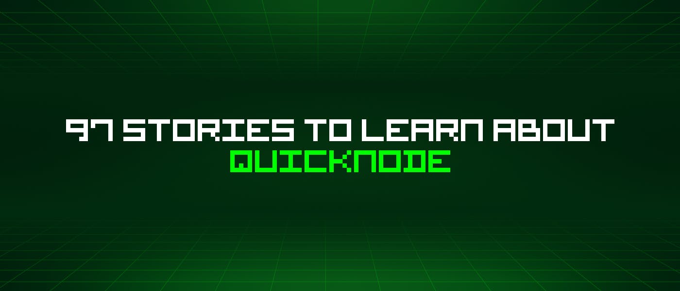/97-stories-to-learn-about-quicknode feature image