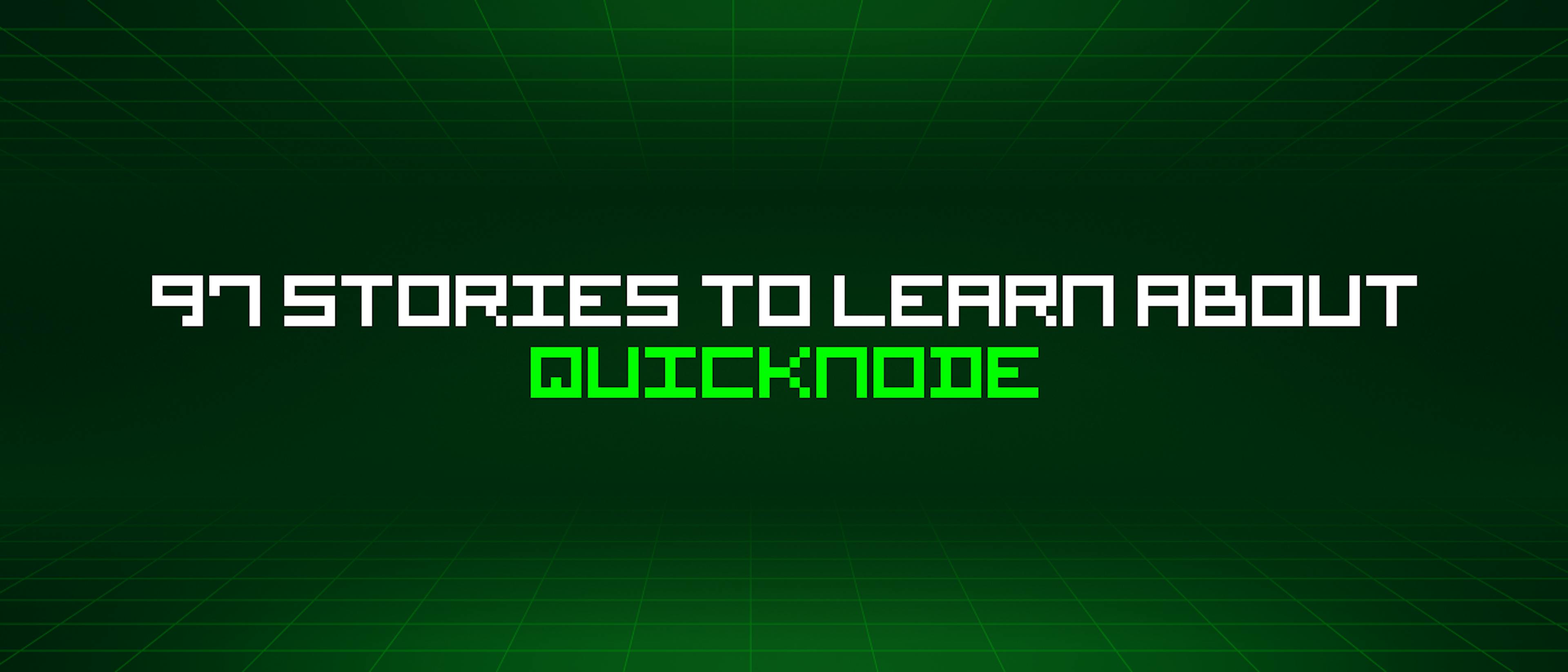 /97-stories-to-learn-about-quicknode feature image