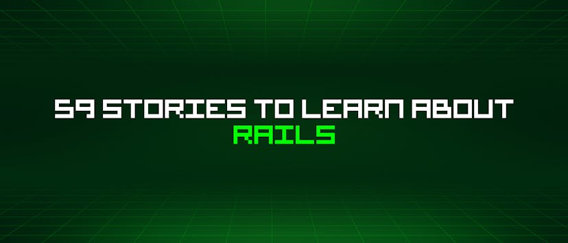 /59-stories-to-learn-about-rails feature image
