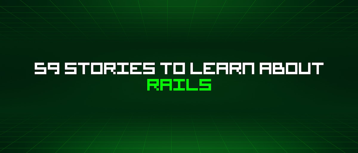 featured image - 59 Stories To Learn About Rails