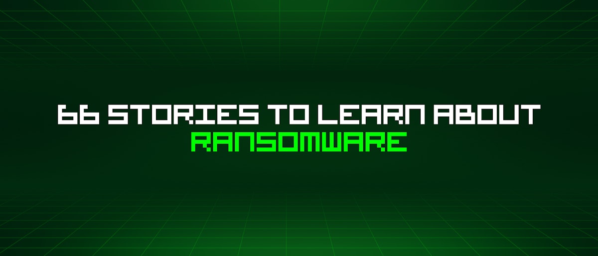 featured image - 66 Stories To Learn About Ransomware