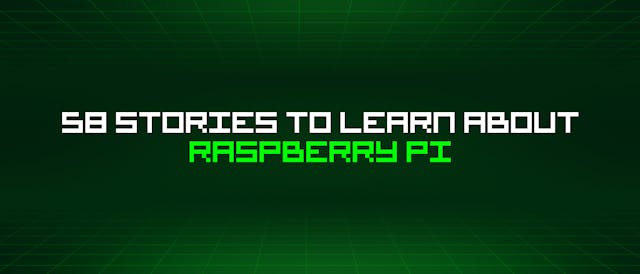 /58-stories-to-learn-about-raspberry-pi feature image