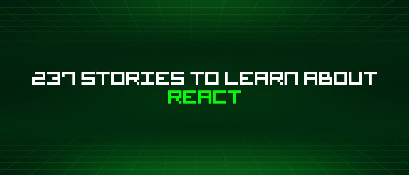 /237-stories-to-learn-about-react feature image