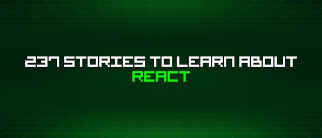 /237-stories-to-learn-about-react feature image