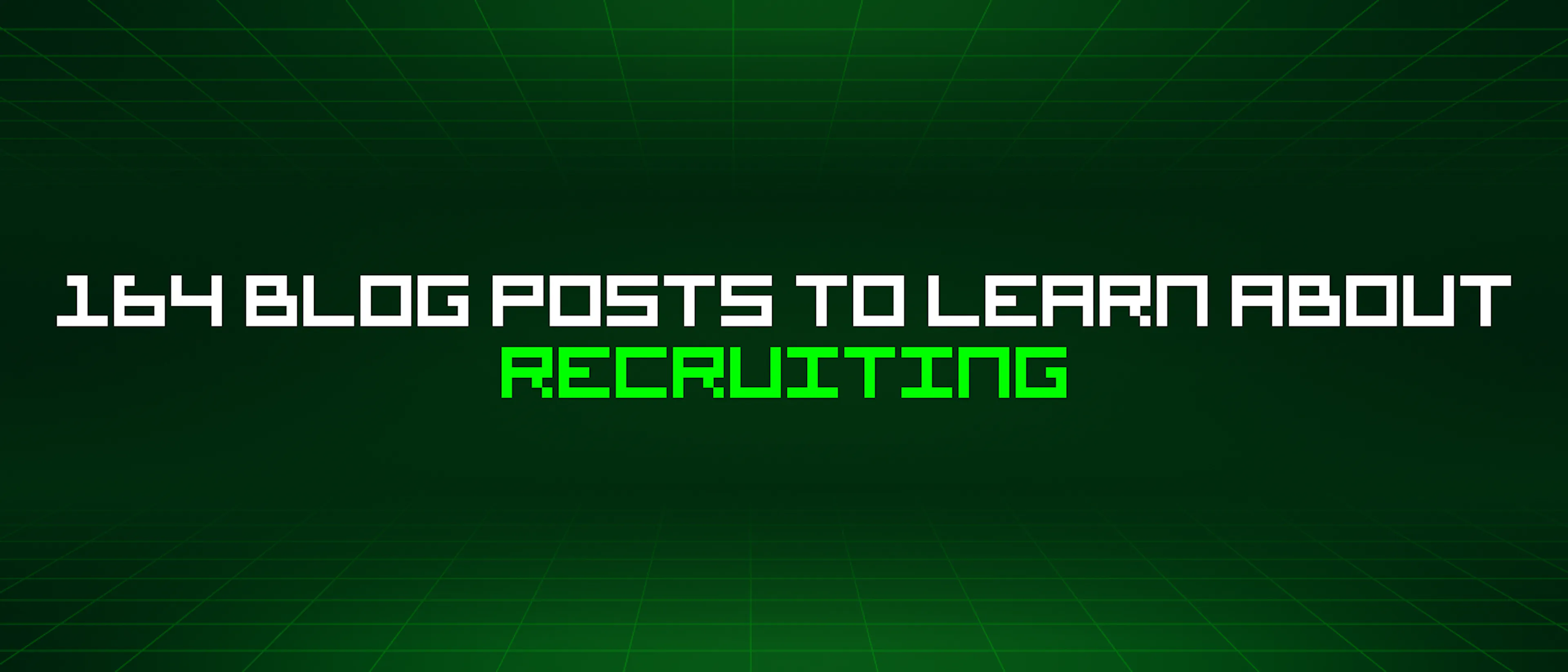 featured image - 164 Blog Posts To Learn About Recruiting