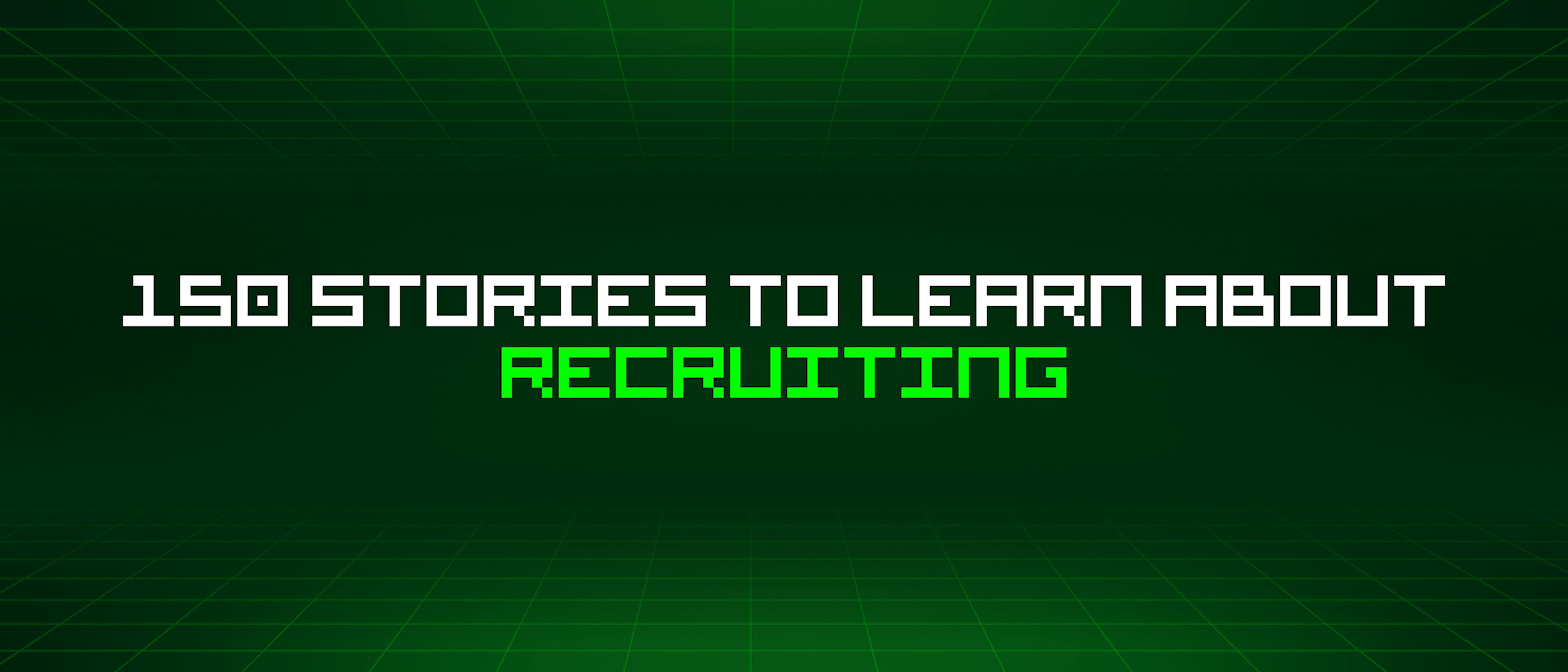 featured image - 150 Stories To Learn About Recruiting