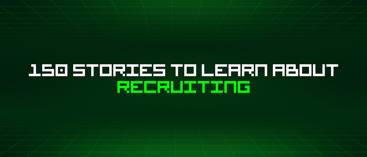 featured image - 150 Stories To Learn About Recruiting
