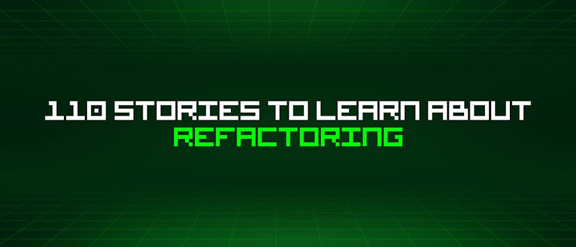 /110-stories-to-learn-about-refactoring feature image