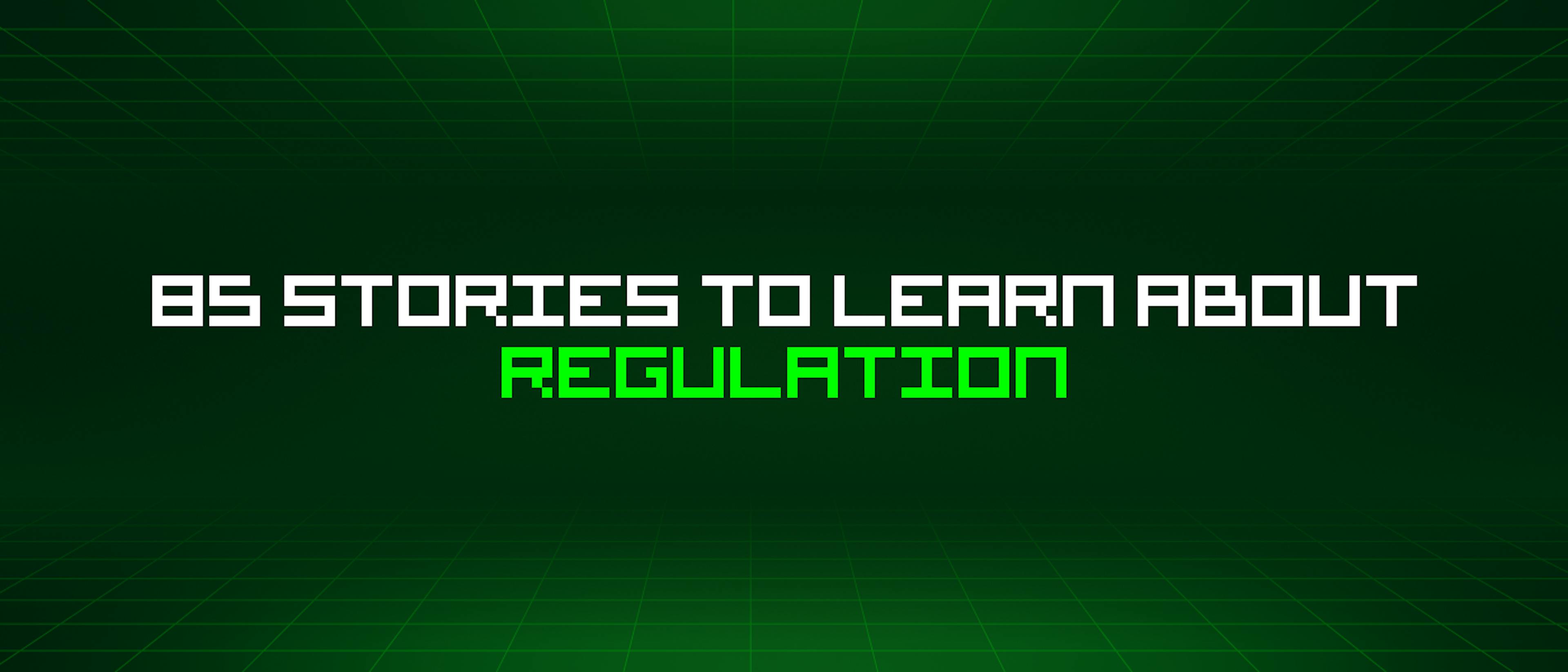 featured image - 85 Stories To Learn About Regulation