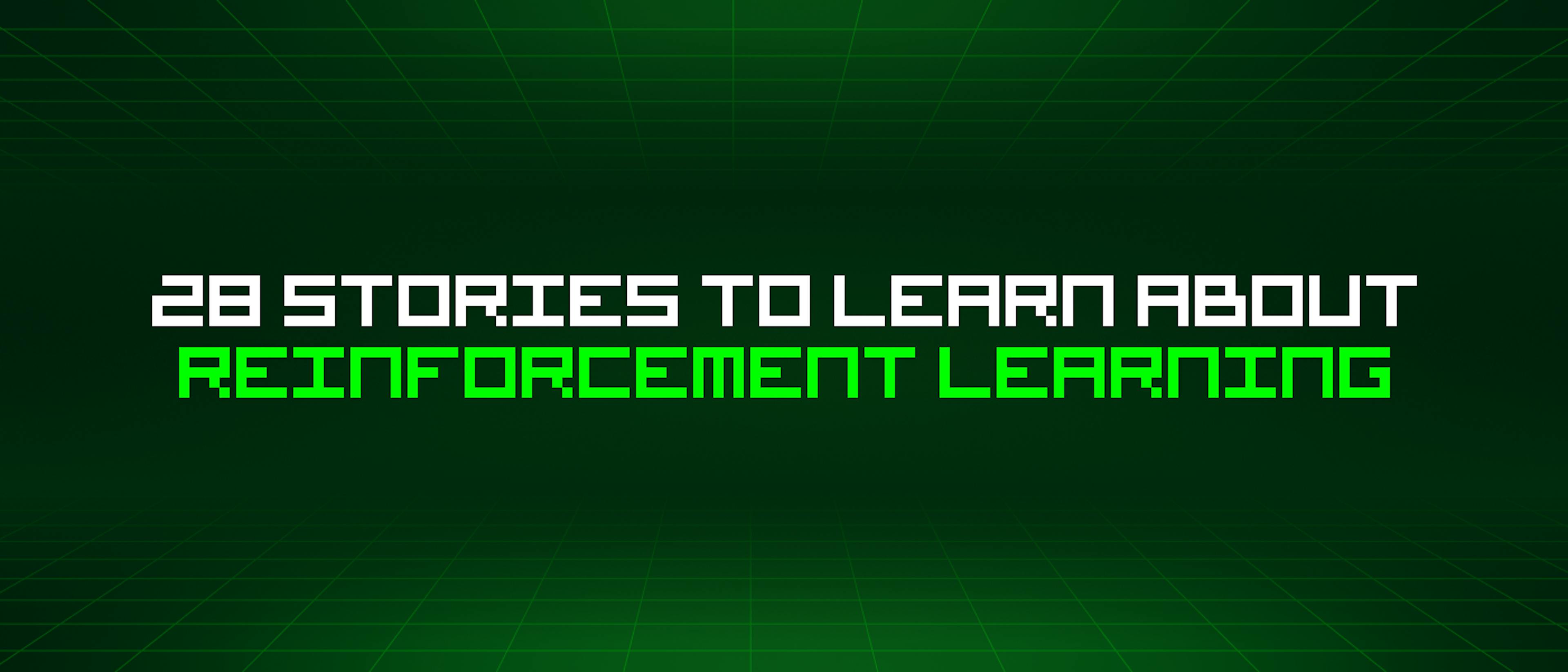 featured image - 28 Stories To Learn About Reinforcement Learning