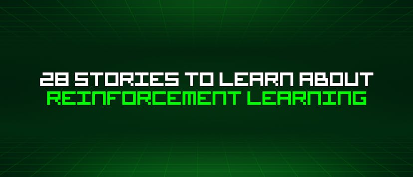 /28-stories-to-learn-about-reinforcement-learning feature image