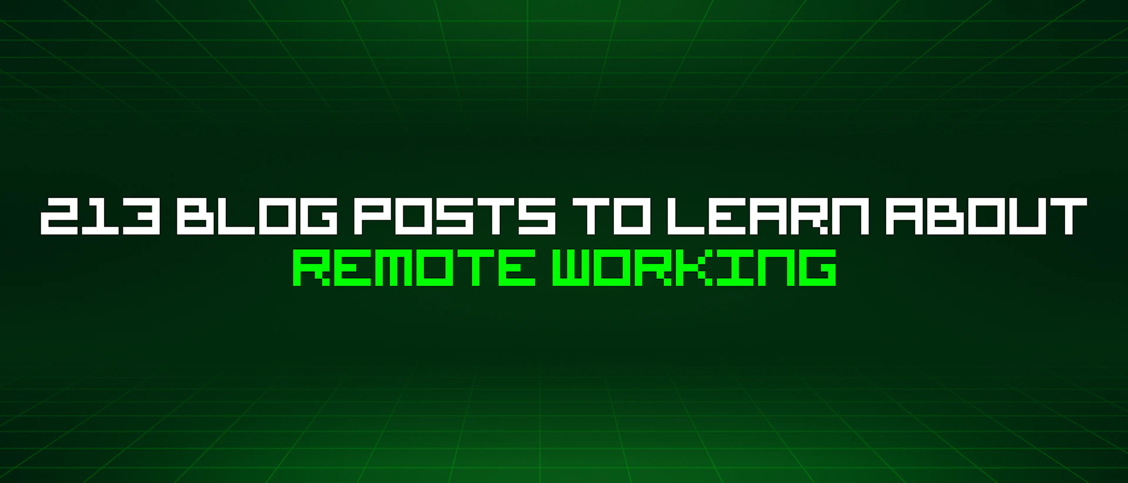 featured image - 213 Blog Posts To Learn About Remote Working