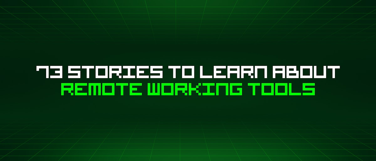 featured image - 73 Stories To Learn About Remote Working Tools