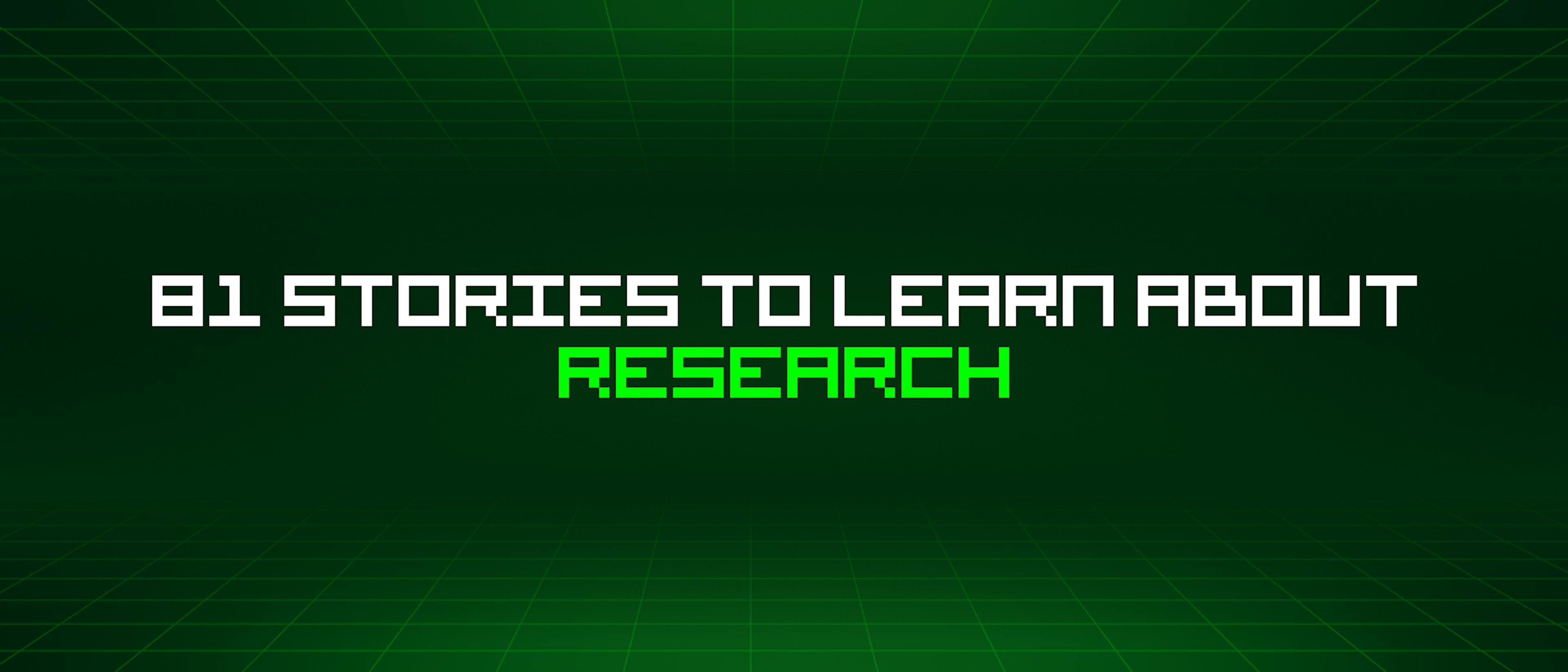 featured image - 81 Stories To Learn About Research