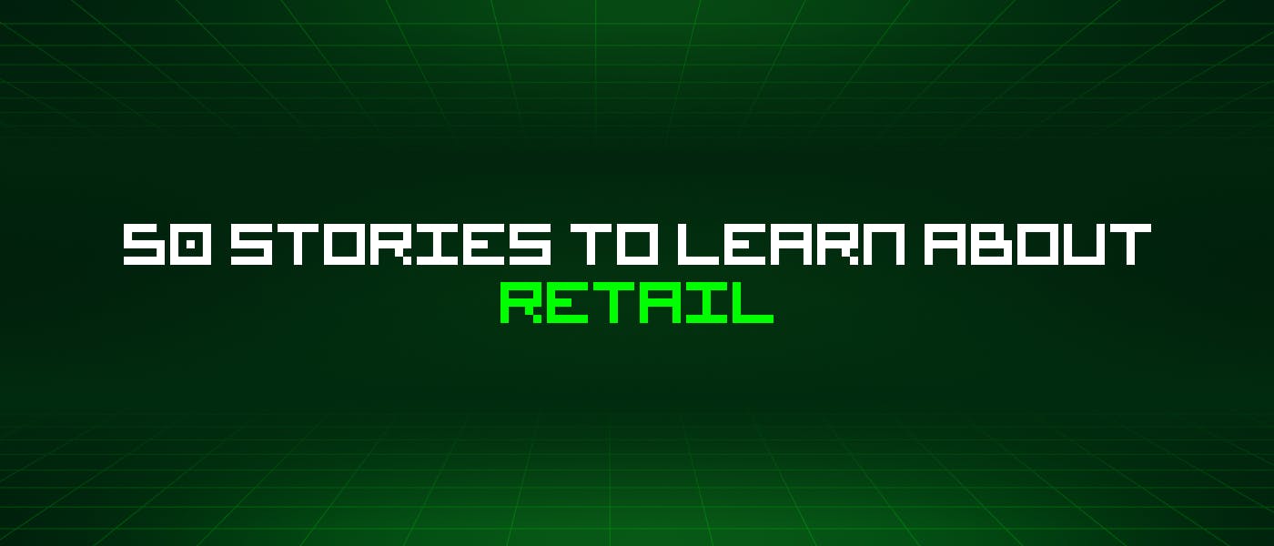 /50-stories-to-learn-about-retail feature image