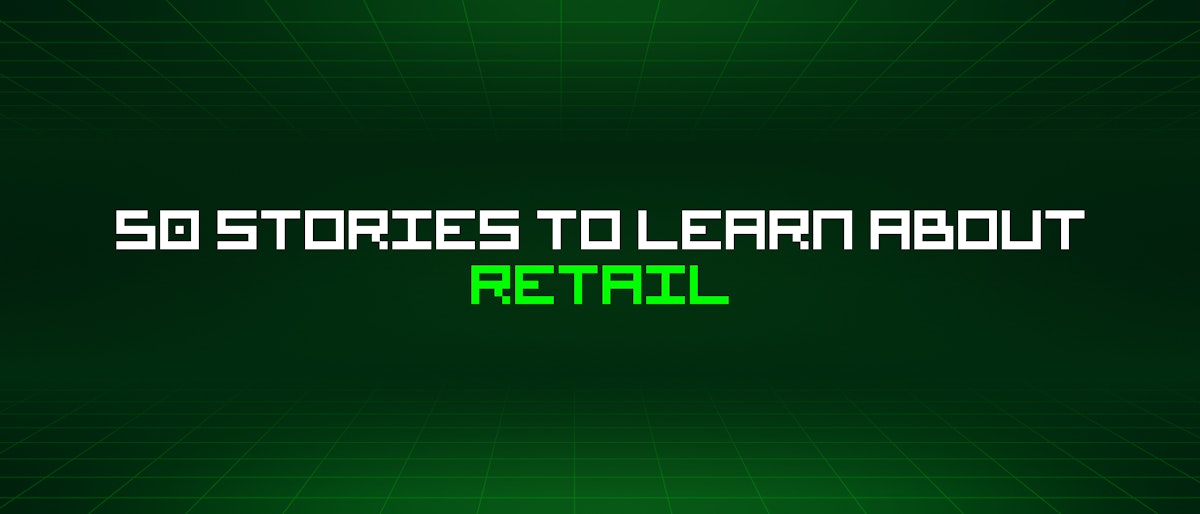 featured image - 50 Stories To Learn About Retail