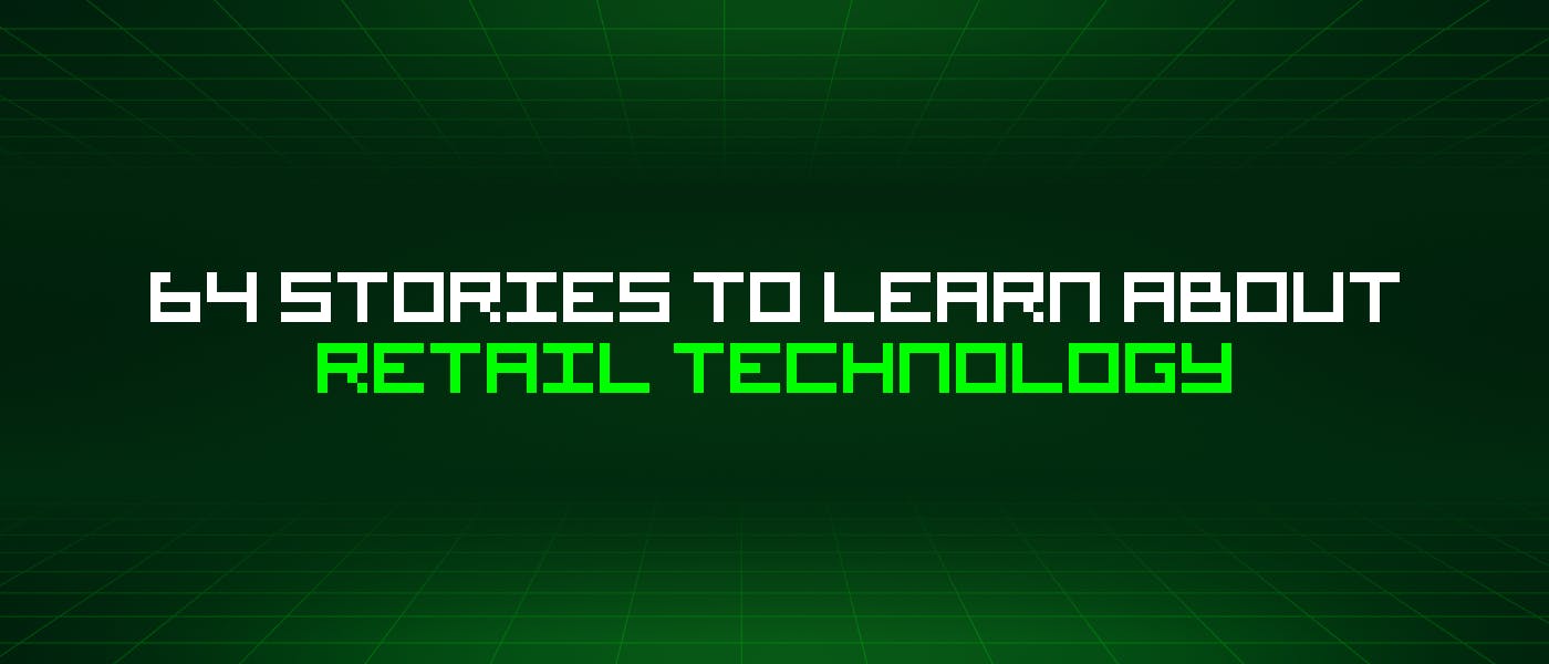 /64-stories-to-learn-about-retail-technology feature image