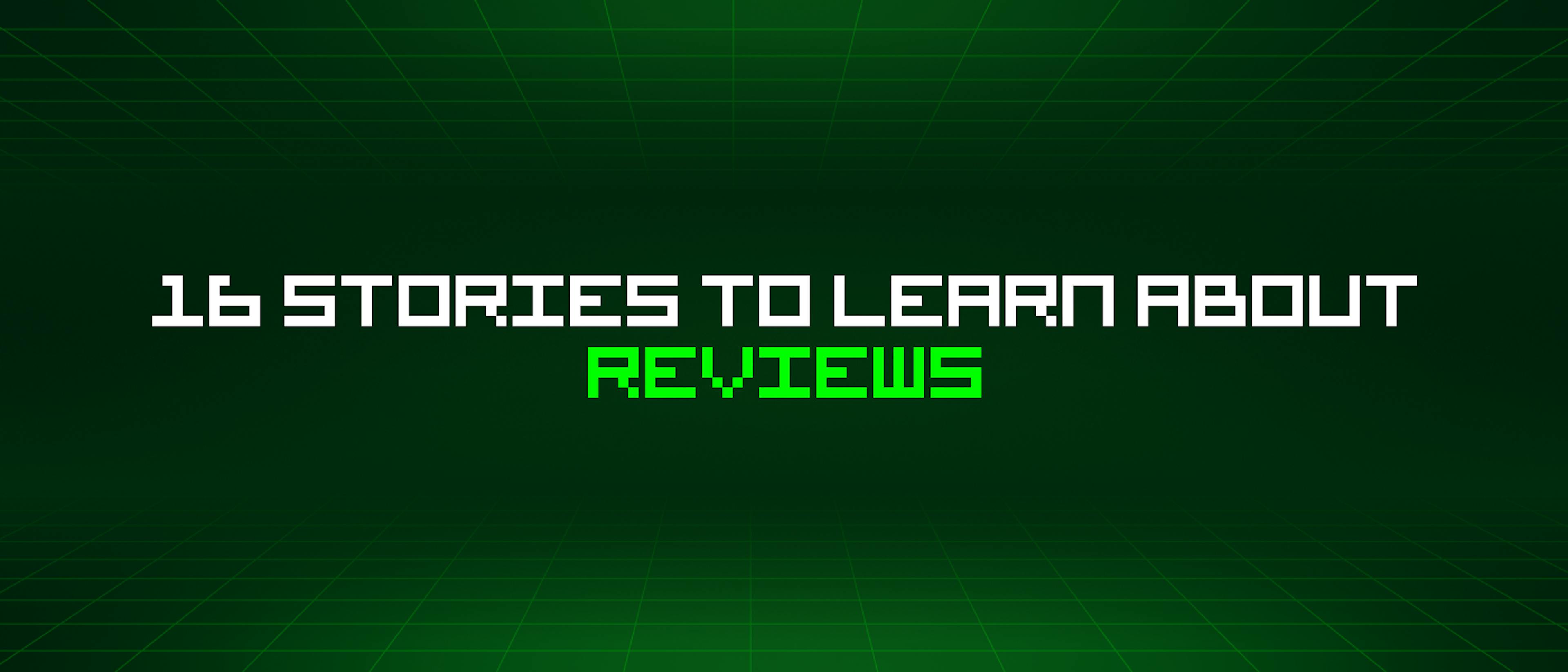 featured image - 16 Stories To Learn About Reviews