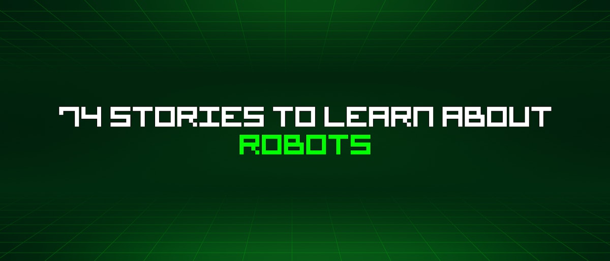featured image - 74 Stories To Learn About Robots
