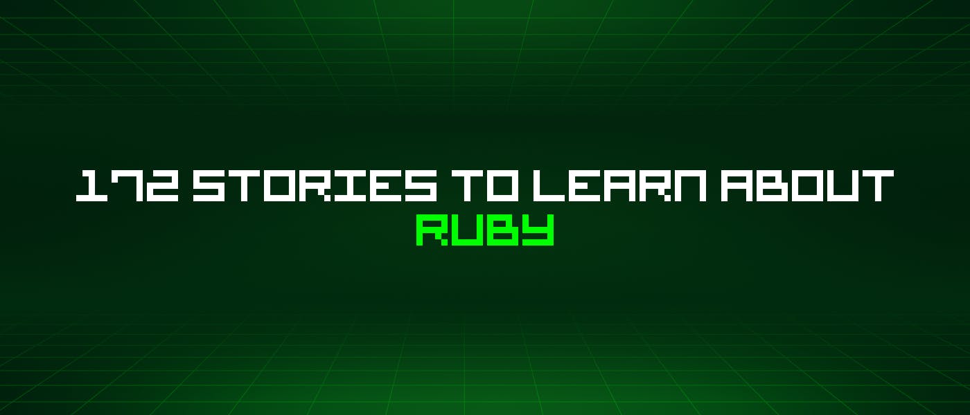 featured image - 172 Stories To Learn About Ruby