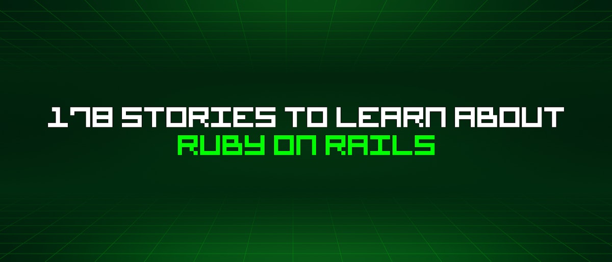 featured image - 178 Stories To Learn About Ruby On Rails