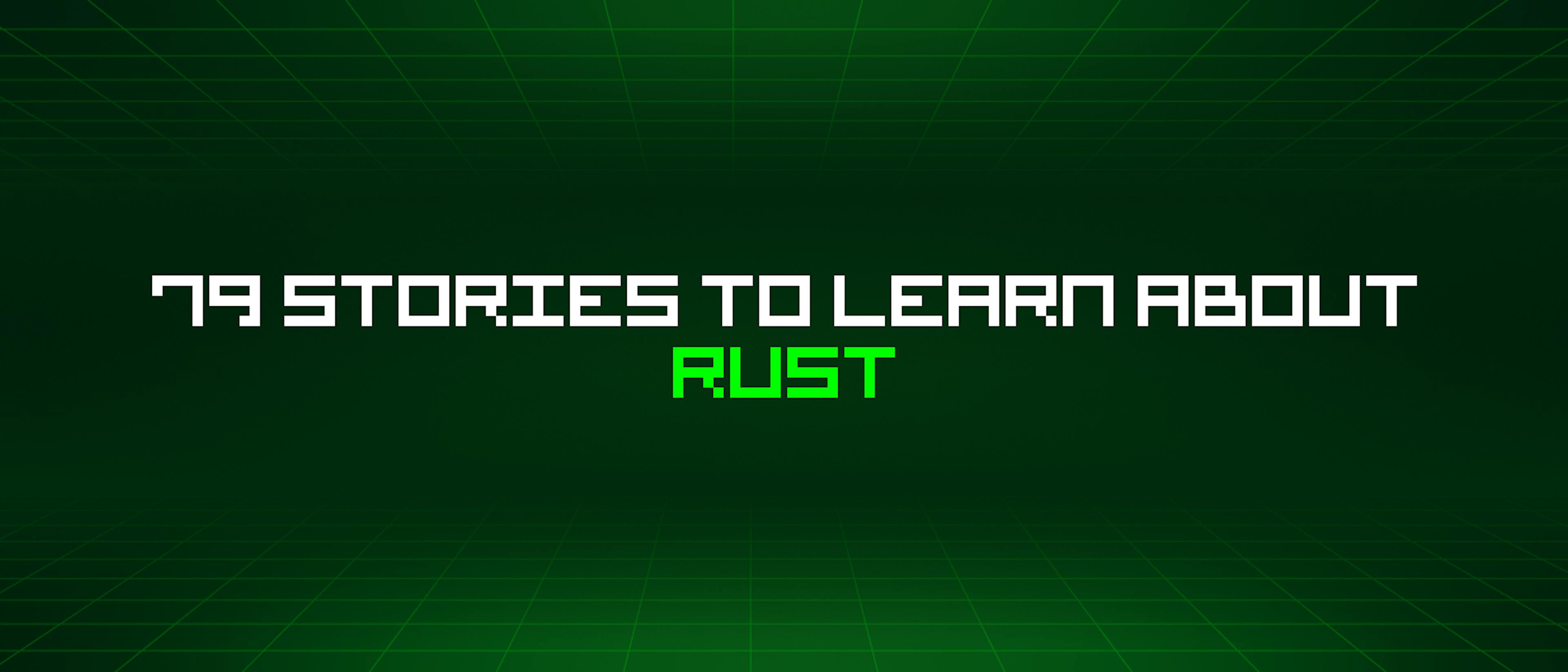 /79-stories-to-learn-about-rust feature image