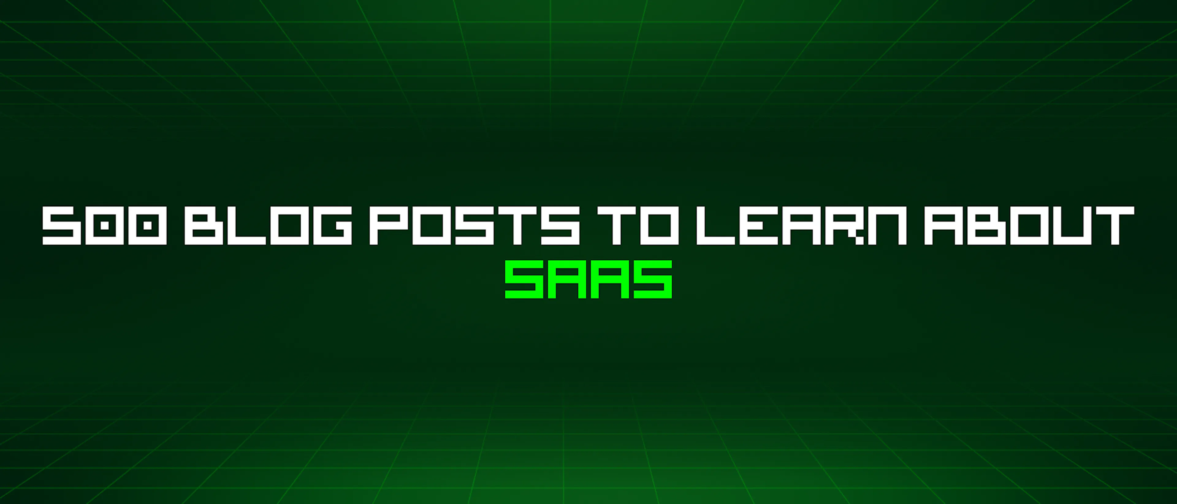 featured image - 500 Blog Posts To Learn About Saas