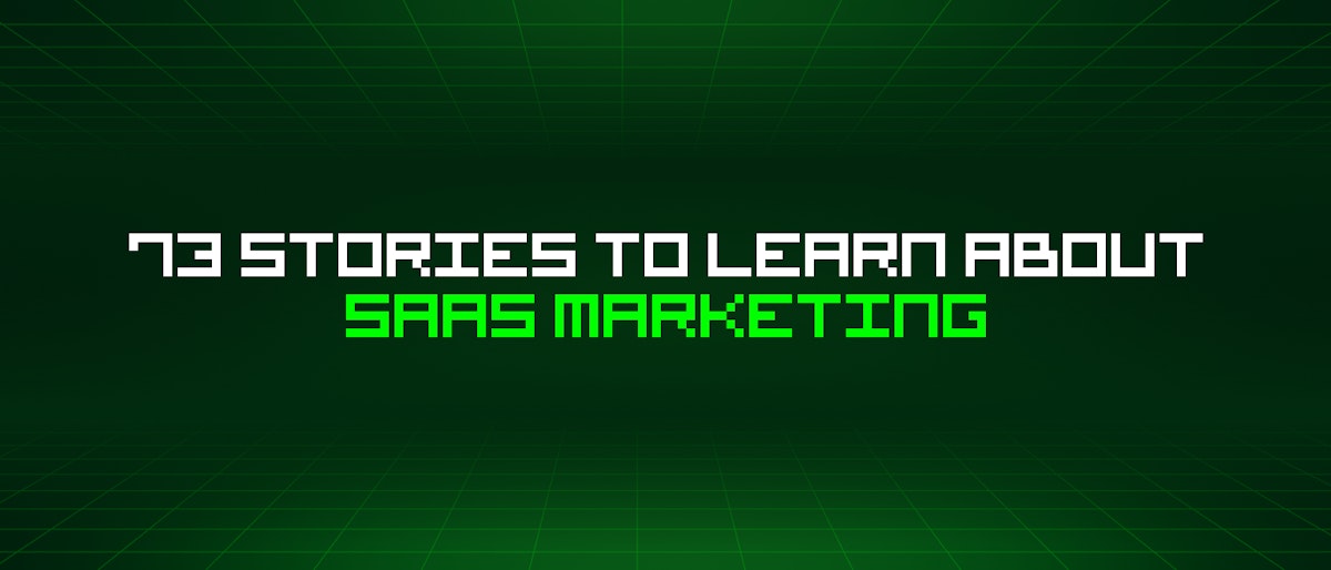 featured image - 73 Stories To Learn About Saas Marketing