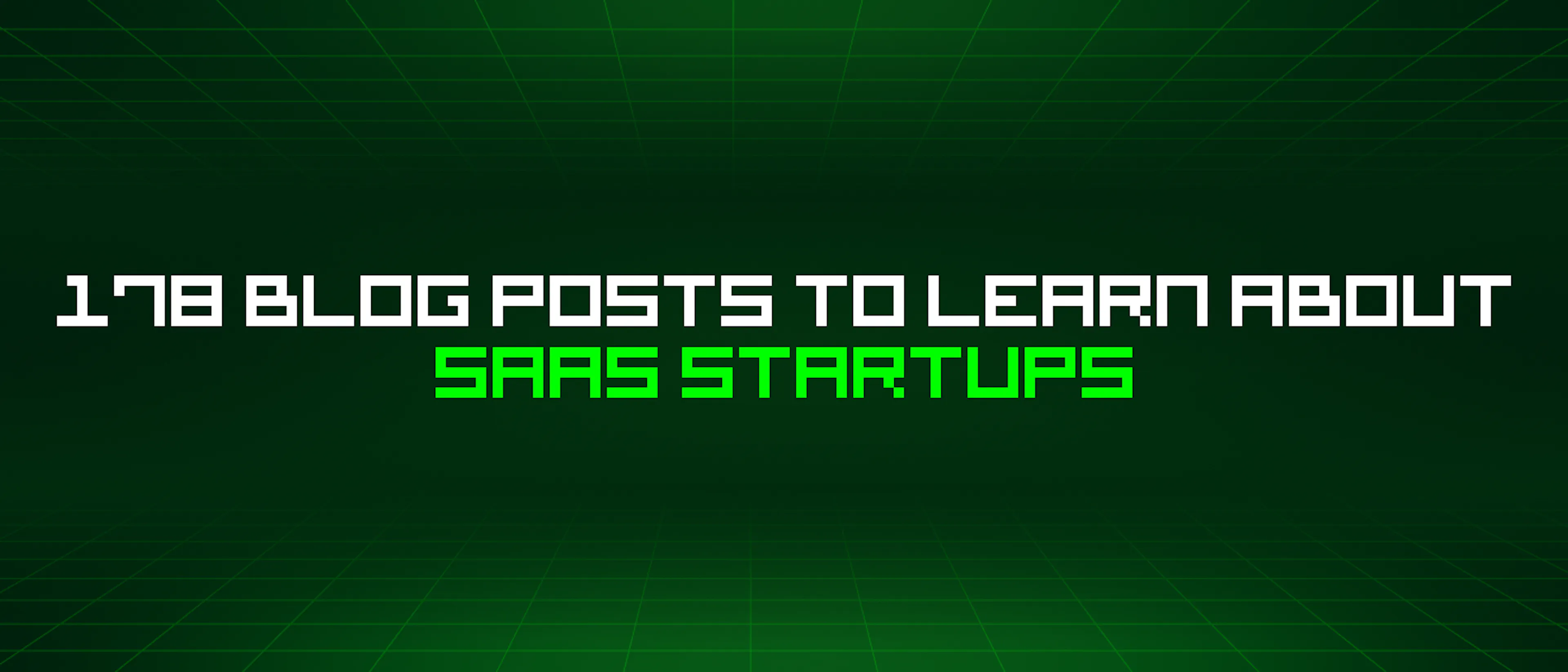 featured image - 178 Blog Posts To Learn About Saas Startups